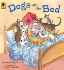 Dogs on the Bed - Elizabeth Bluemle, Anne Wilsdorf