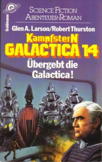 Kampfstern Galactica 14: Übergebt die Galactica! - Glen A. Larson