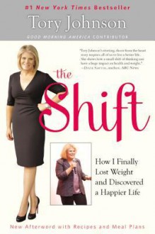 The Shift: How I Finally Lost Weight and Discovered a Happier Life - Tory Johnson