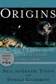 Origins: Fourteen Billion Years of Cosmic Evolution - Donald Goldsmith, deGrasse Tyson, Neil