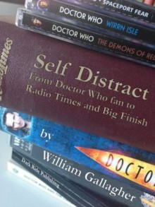 Self Distract: from Doctor Who fan to Radio Times and Big Finish - William Gallagher