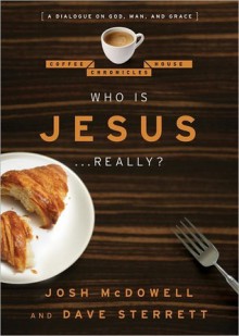 Who is Jesus... Really?: A Dialogue on God, Man, and Grace - Josh McDowell, Dave Sterrett