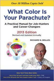 What Color Is Your Parachute? 2013: A Practical Manual for Job-Hunters and Career-Changers - Richard Nelson Bolles