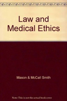 Law and Medical Ethics - Alexander McCall Smith, J. K. Mason