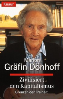 Zivilisiert den Kapitalismus. Grenzen der Freiheit. - Marion Gräfin Dönhoff