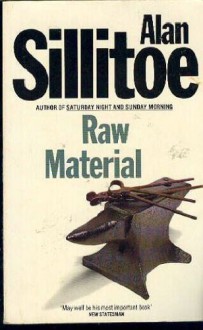 Raw Material - Alan Sillitoe