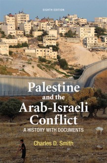 Palestine and the Arab-Israeli Conflict: A History with Documents - Charles D. Smith