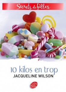 Secrets de filles 2 - 10 kilos en trop (Planète Filles) (French Edition) - Jacqueline Wilson, Laurence Kiefé