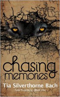 Chasing Memories (Tala Prophecy, Book 1) - Tia Silverthorne Bach