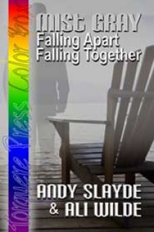 Mist Gray: Falling Apart Falling Together - Andy Slayde, Ali Wilde