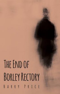 The End of Borley Rectory - Harry Price