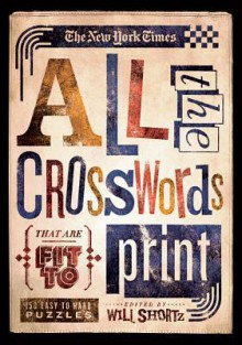 The New York Times All the Crosswords That Are Fit to Print: 150 Easy to Hard Puzzles - The New York Times, Will Shortz