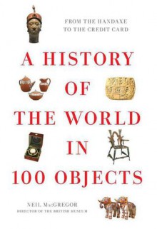 A History of the World in 100 Objects - Neil MacGregor