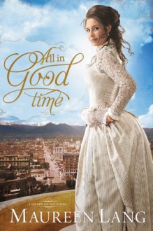 All in Good Time (The Gilded Legacy) - Maureen Lang