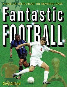 Fantastic Football - Clive Gifford