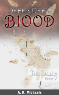 Defender's Blood The Fallen (An Urban Fantasy) - A.K. Michaels