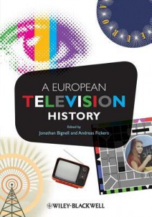 A European Television History - Jonathan Bignell, Andreas Fickers