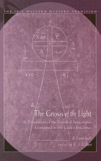 The Gnosis of the Light: A Translation of the Untitled Apocalypse Contained in the Codex Brucianus - F. Lamplugh