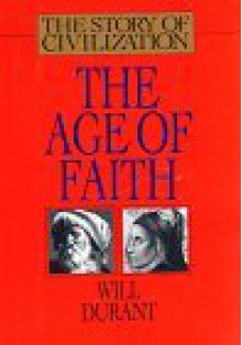 The Age of Faith (Story of Civilization, #4) - Will Durant, Ariel Durant