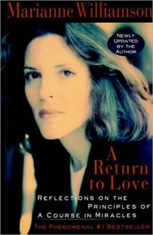 A Return to Love: Reflections on the Principles of A Course in Miracles - Marianne Williamson