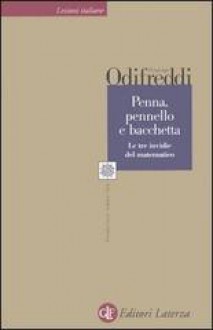 Penna, pennello e bacchetta. Le tre invidie del matematico - Piergiorgio Odifreddi