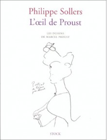 L'Oeil de Proust: Les Dessins de Marcel Proust - Philippe Sollers