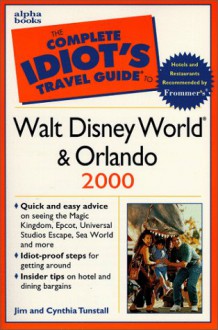 The Complete Idiot's Travel Guide to Walt Disney World & Orlando 2000 - Jim Tunstall, Gordon Groene