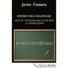 Orden del Caudillo: Que Di Stéfano no fiche por el Barcelona (Saga Distopías y Deporte) - Javier Cosnava