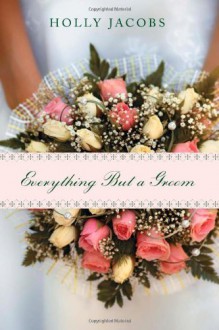 Everything But a Groom (Everything But... Romance) - Holly Jacobs