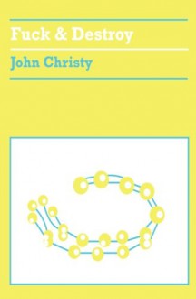 Fuck and Destroy - John Christy