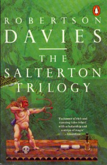 The Salterton Trilogy: A Mixture of Frailties, Leaven of Malice, and Tempest-Tost (Foam Book) - Robertson Davies