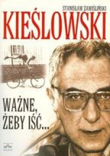 Kieślowski - ważne, żeby iść... - Stanisław Zawiśliński, Seweryn Kuśmierczyk