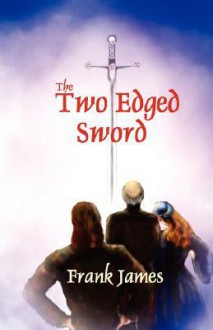 The Two Edged Sword - Frank James