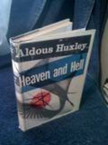 Heaven and Hell - Aldous Huxley