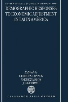 Demographic Responses to Economic Adjustment in Latin America - Georges Tapinos, Andrew Mason, Jorge Bravo