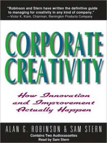 Corporate Creativity: How Innovation and Improvement Actually Happen (MP3 Book) - Alan G. Robinson, Sam Stern, Inc. Original material x