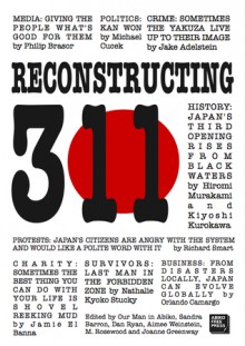 Reconstructing 3/11: Earthquake, tsunami and nuclear meltdown - how Japan's future depends on its understanding of the 2011 triple disaster - Our Man in Abiko, Adelstein, Jake, Brasor, Philip, Kurokawa, Kiyoshi