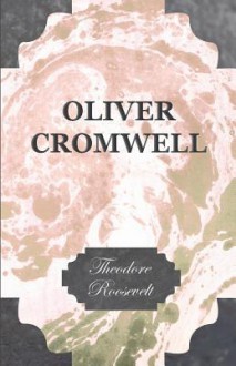 Oliver Cromwell - Theodore Roosevelt