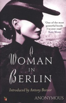 A Woman in Berlin - Anonymous, Antony Beevor, Marta Hillers, Philip Boehm