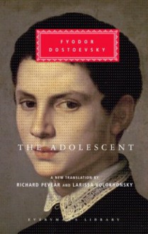 The Adolescent - Fyodor Dostoyevsky, Richard Pevear, Larissa Volokhonsky