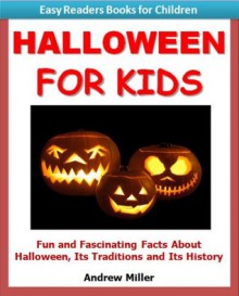 Easy Readers for Kids: Halloween for Kids - Fun and Fascinating Facts and Pictures About Halloween, Its Traditions, & Its History (I Can Read Books Series) - Andrew Miller, Easy Readers Level 1 Institute