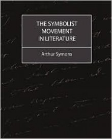 The Symbolist Movement in Literature - Arthur Symons