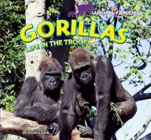 Animal Families: Familias de Animales: Gorillas: Life in the Troop / Gorilas: Vida En La Manada - Willow Clark