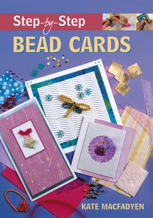 Step-by-Step Bead Cards (Step-By-Step (Guild of Master Craftsman Publications)) - Kate MacFadyen