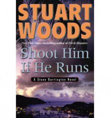 Shoot Him If He Runs - Stuart Woods