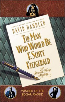 The Man Who Would Be F. Scott Fitzgerald - David Handler