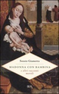 Madonna con bambina e altri racconti morali - Sossio Giametta