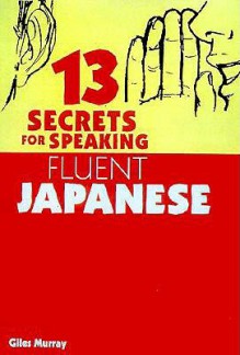 13 Secrets for Speaking Fluent Japanese - Giles Murray