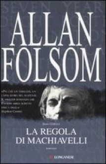 La regola Machiavelli - Allan Folsom, Stefano Bortolussi