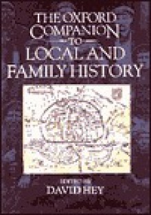 The Oxford Companion to Local and Family History - David Hey